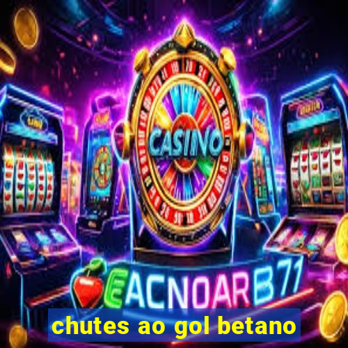 chutes ao gol betano